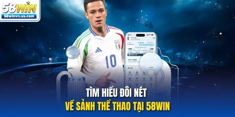 Tìm hiểu đôi nét về sảnh thể thao tại 58WIN